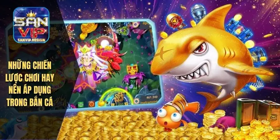 Những chiến lược chơi hay nên áp dụng trong bắn cá