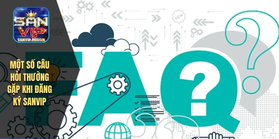Một số câu hỏi thường gặp khi đăng ký SANVIP