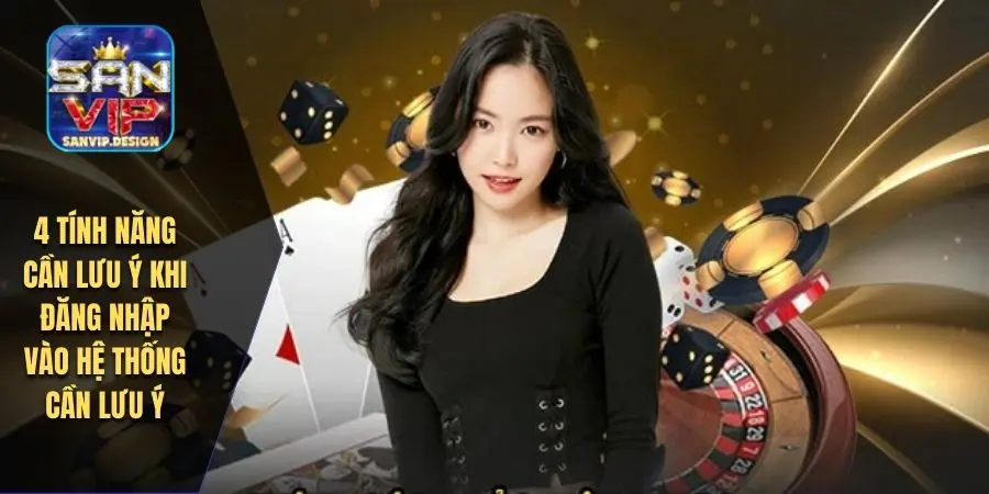 4 tính năng cần lưu ý khi đăng nhập vào hệ thống cần lưu ý