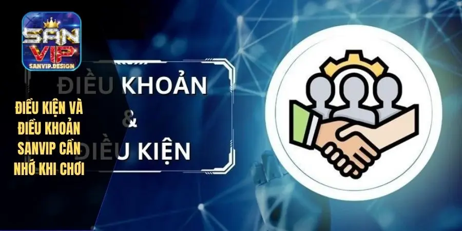 Điều kiện và điều khoản SANVIP cần nhớ khi chơi