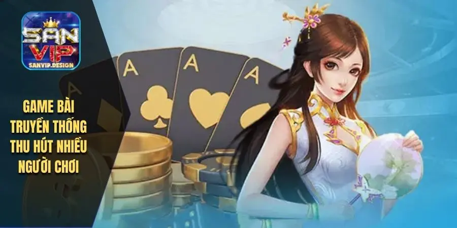 Game bài truyền thống thu hút nhiều người chơi