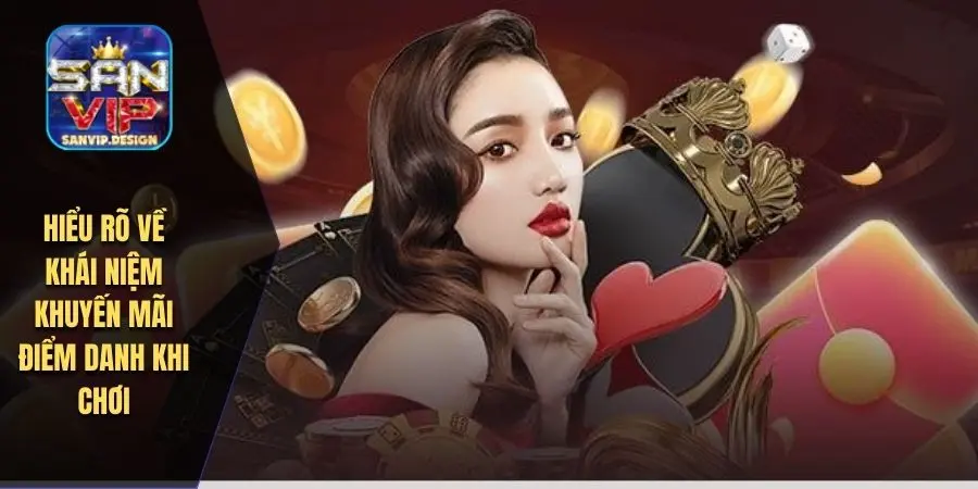 Hiểu rõ về khái niệm khuyến mãi điểm danh khi chơi