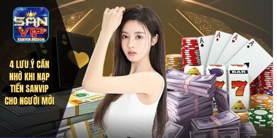 4 lưu ý cần nhớ khi nạp tiền SANVIP cho người mới
